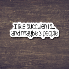 Load image into Gallery viewer, I Like Series - I Like Succulents - Vinyl Sticker