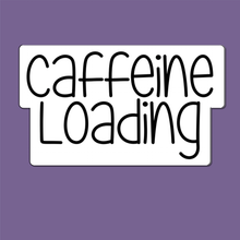 Load image into Gallery viewer, Caffeine Loading | waterproof vinyl sticker | Coffee Culture | Coffee Lovers |
