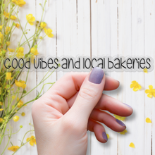 Load image into Gallery viewer, Good Vibes and Local Bakeries | waterproof vinyl sticker | Good Vibes | Positive Phrases |
