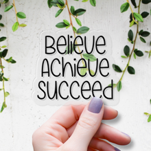 Load image into Gallery viewer, Believe. Achieve. Succeed. | waterproof vinyl sticker | Set Goals | Motivational Phrases |
