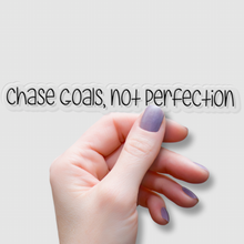 Load image into Gallery viewer, Chase Goals, not Perfection | waterproof vinyl sticker | Set Goals | Motivational Phrases |
