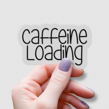 Load image into Gallery viewer, Caffeine Loading | waterproof vinyl sticker | Coffee Culture | Coffee Lovers |
