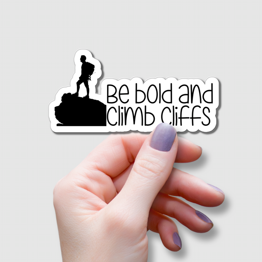 Be Bold and Climb Cliffs | waterproof vinyl sticker |