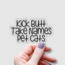 Load image into Gallery viewer, Kick Butt, Take Names, Pet Cats | waterproof vinyl sticker | College Humor | Cat lovers&#39; jokes |
