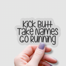 Load image into Gallery viewer, Kick Butt, Take Names, Go Running | waterproof vinyl sticker | College Humor | Running lovers&#39; jokes |
