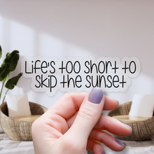 Load image into Gallery viewer, Life&#39;s Too Short to Skip Sunsets | waterproof vinyl sticker | College Humor |

