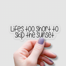 Load image into Gallery viewer, Life&#39;s Too Short to Skip Sunsets | waterproof vinyl sticker | College Humor |
