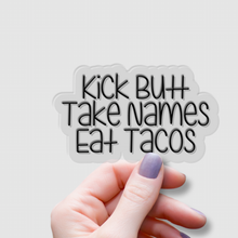 Load image into Gallery viewer, Kick Butt, Take Names, Eat Tacos | waterproof vinyl sticker | College Humor | Taco lovers jokes |
