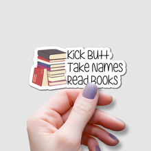 Load image into Gallery viewer, Kick Butt, Take Names, Read Books | waterproof vinyl sticker | College Humor | Books lovers jokes |
