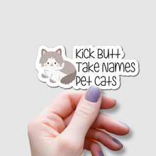 Load image into Gallery viewer, Kick Butt, Take Names, Pet Cats | waterproof vinyl sticker | College Humor | Cat lovers&#39; jokes |
