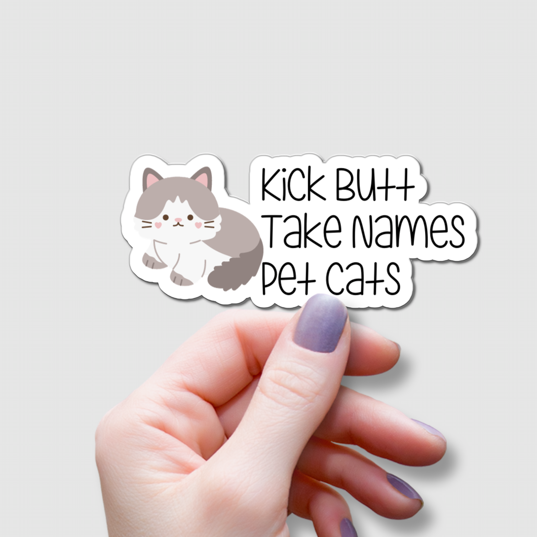 Kick Butt, Take Names, Pet Cats | waterproof vinyl sticker | College Humor | Cat lovers' jokes |