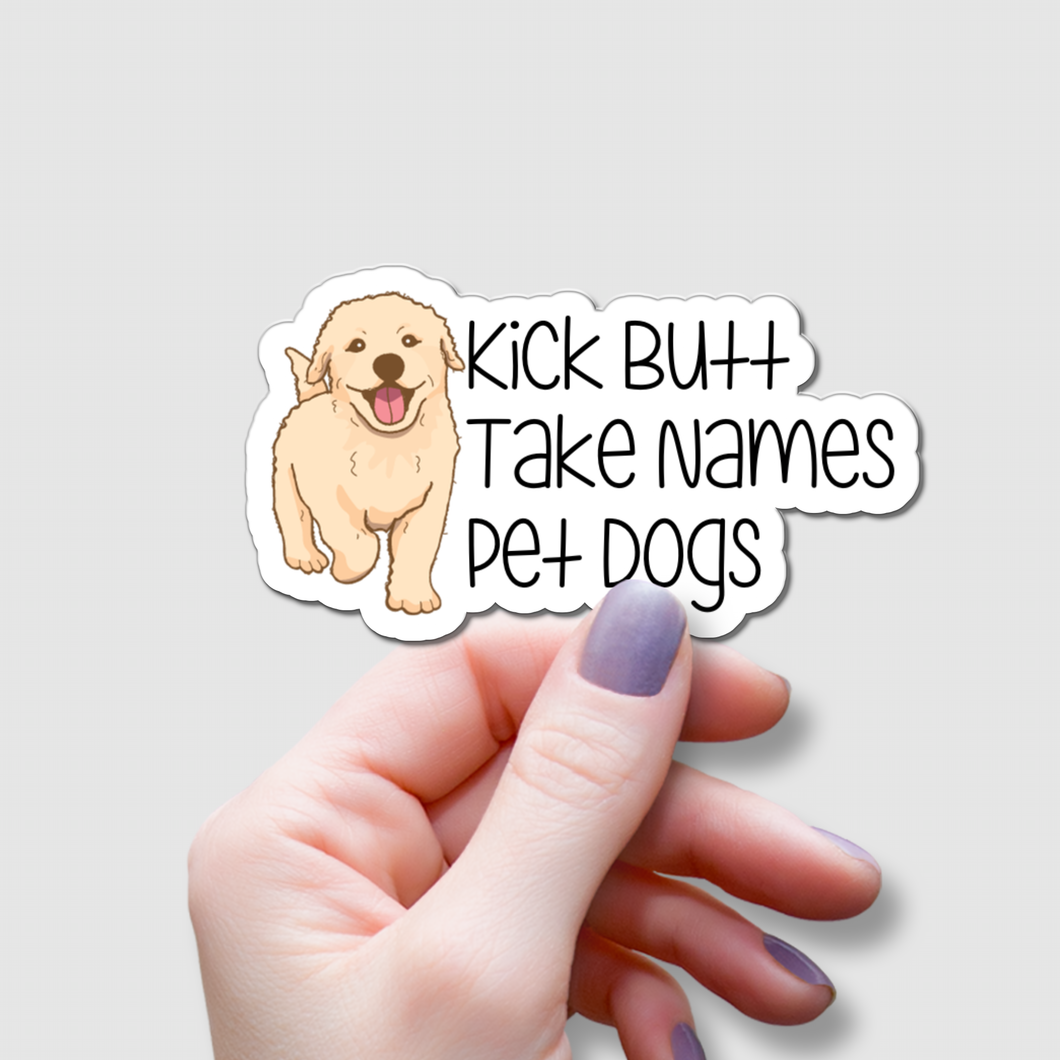 Kick Butt, Take Names, Pet Dogs | waterproof vinyl sticker | College Humor | Dog lovers' jokes |