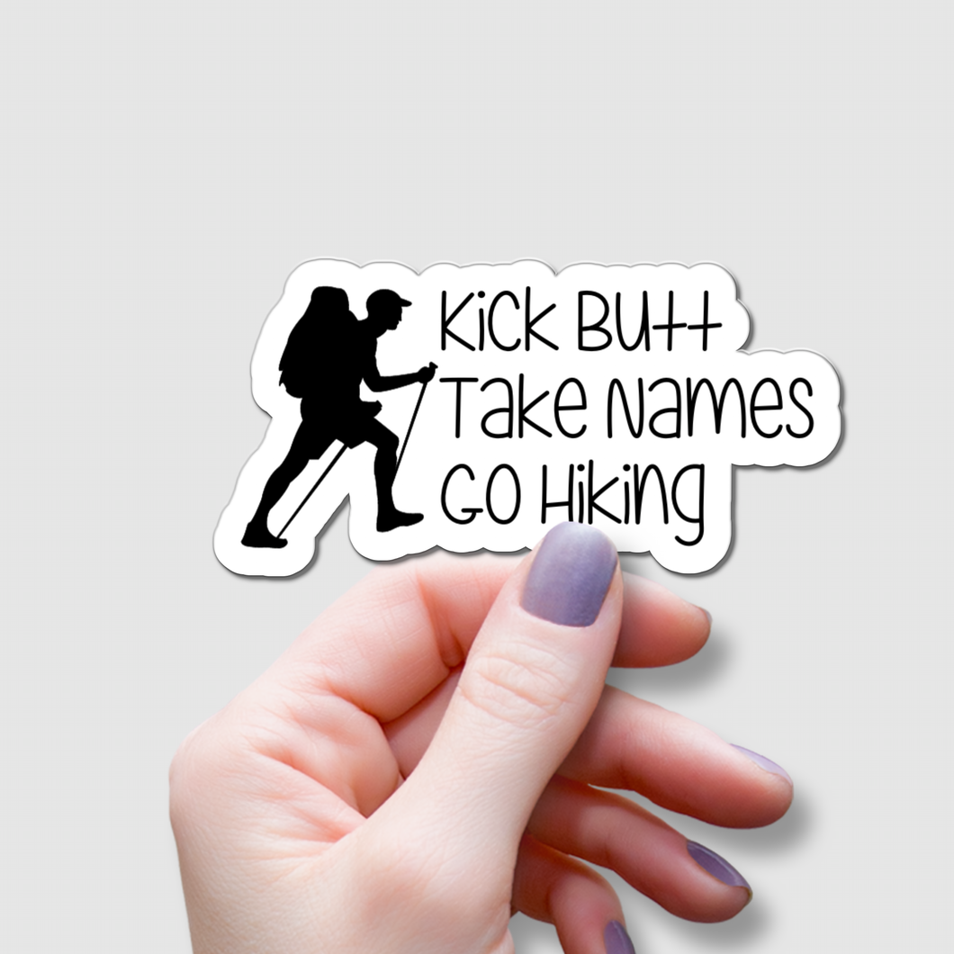 Kick Butt, Take Names, Go Hiking | waterproof vinyl sticker | College Humor | Hiking lovers' jokes |