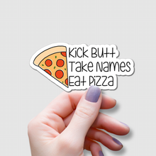 Load image into Gallery viewer, Kick Butt, Take Names, Eat Pizza | waterproof vinyl sticker | College Humor | Pizza lovers&#39; jokes |
