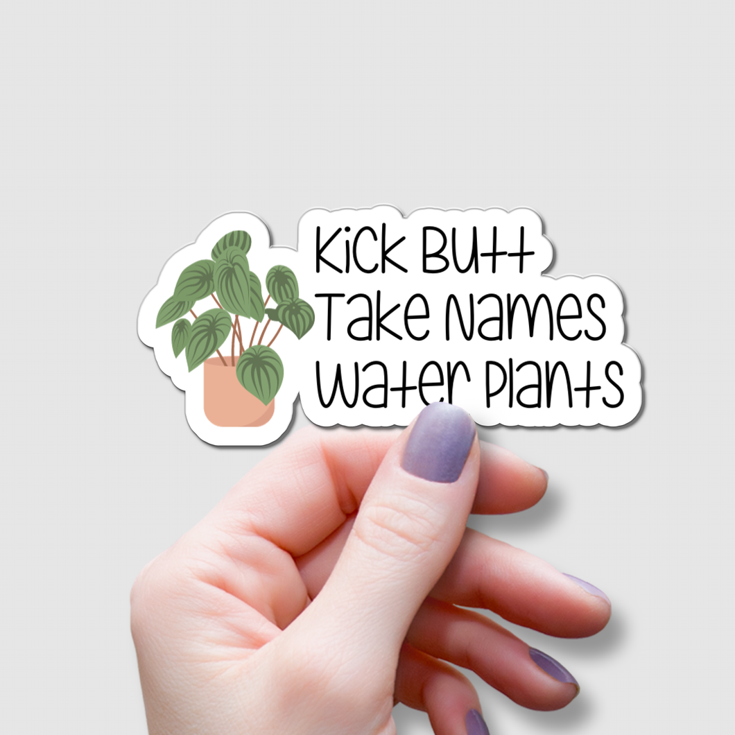 Kick Butt, Take Names, Water Plants | waterproof vinyl sticker | College Humor | Plant lovers' jokes |