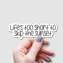Load image into Gallery viewer, Life&#39;s Too Short to Skip Sunsets | waterproof vinyl sticker | College Humor |
