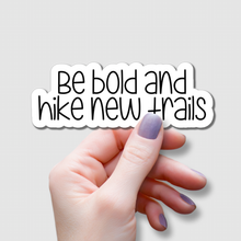 Load image into Gallery viewer, Be Bold and Hike New Trails | waterproof vinyl sticker |
