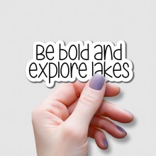 Load image into Gallery viewer, Be Bold and Explore Lakes | waterproof vinyl sticker |
