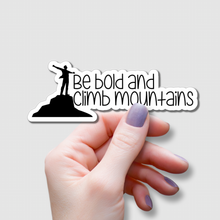 Load image into Gallery viewer, Be Bold and Climb Mountains | waterproof vinyl sticker |
