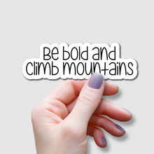 Load image into Gallery viewer, Be Bold and Climb Mountains | waterproof vinyl sticker |
