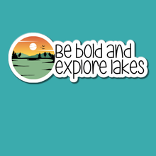 Load image into Gallery viewer, Be Bold and Explore Lakes | waterproof vinyl sticker |
