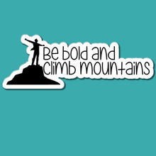 Load image into Gallery viewer, Be Bold and Climb Mountains | waterproof vinyl sticker |
