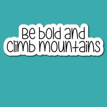 Load image into Gallery viewer, Be Bold and Climb Mountains | waterproof vinyl sticker |
