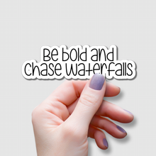 Load image into Gallery viewer, Be Bold and Chase Waterfalls | waterproof vinyl sticker |
