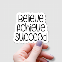 Load image into Gallery viewer, Believe. Achieve. Succeed. | waterproof vinyl sticker | Set Goals | Motivational Phrases |
