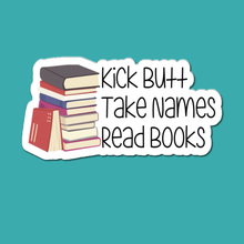 Load image into Gallery viewer, Kick Butt, Take Names, Read Books | waterproof vinyl sticker | College Humor | Books lovers jokes |
