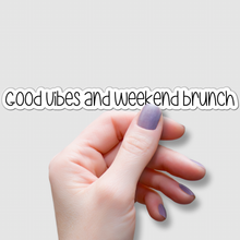 Load image into Gallery viewer, Good Vibes and Weekend Brunch | waterproof vinyl sticker | Good Vibes | Positive Phrases |
