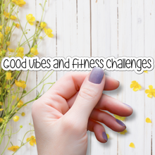 Load image into Gallery viewer, Good Vibes and Fitness Challenges | waterproof vinyl sticker | Good Vibes | Positive Phrases |
