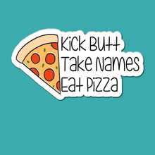 Load image into Gallery viewer, Kick Butt, Take Names, Eat Pizza | waterproof vinyl sticker | College Humor | Pizza lovers&#39; jokes |
