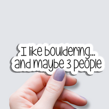 Load image into Gallery viewer, I Like Bouldering…and maybe 3 people  - Vinyl Sticker
