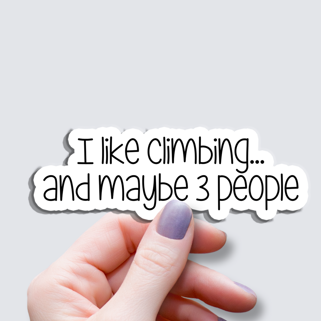 I Like Climbing…and maybe 3 people  - Vinyl Sticker