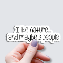 Load image into Gallery viewer, I Like Nature and maybe 3 people - Vinyl Sticker
