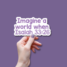 Load image into Gallery viewer, Image a World When Isaiah 33:26 - Vinyl Bumper Sticker
