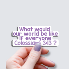 Load image into Gallery viewer, If Everyone Colossians 3:13 - Vinyl Sticker
