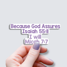 Load image into Gallery viewer, Because God Assures Isaiah 55:11, I will Micah 7:7 - Vinyl Sticker
