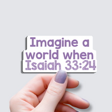 Load image into Gallery viewer, Imagine a World When Isaiah 33:24 - Vinyl Sticker
