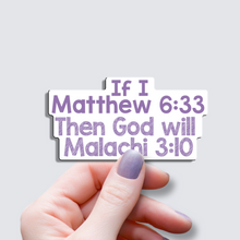 Load image into Gallery viewer, If Matthew 6:33 Then Malachi 3:10 - Vinyl Sticker
