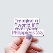 Load image into Gallery viewer, Imagine a World if Everyone Philippians 2:3 - Vinyl Sticker
