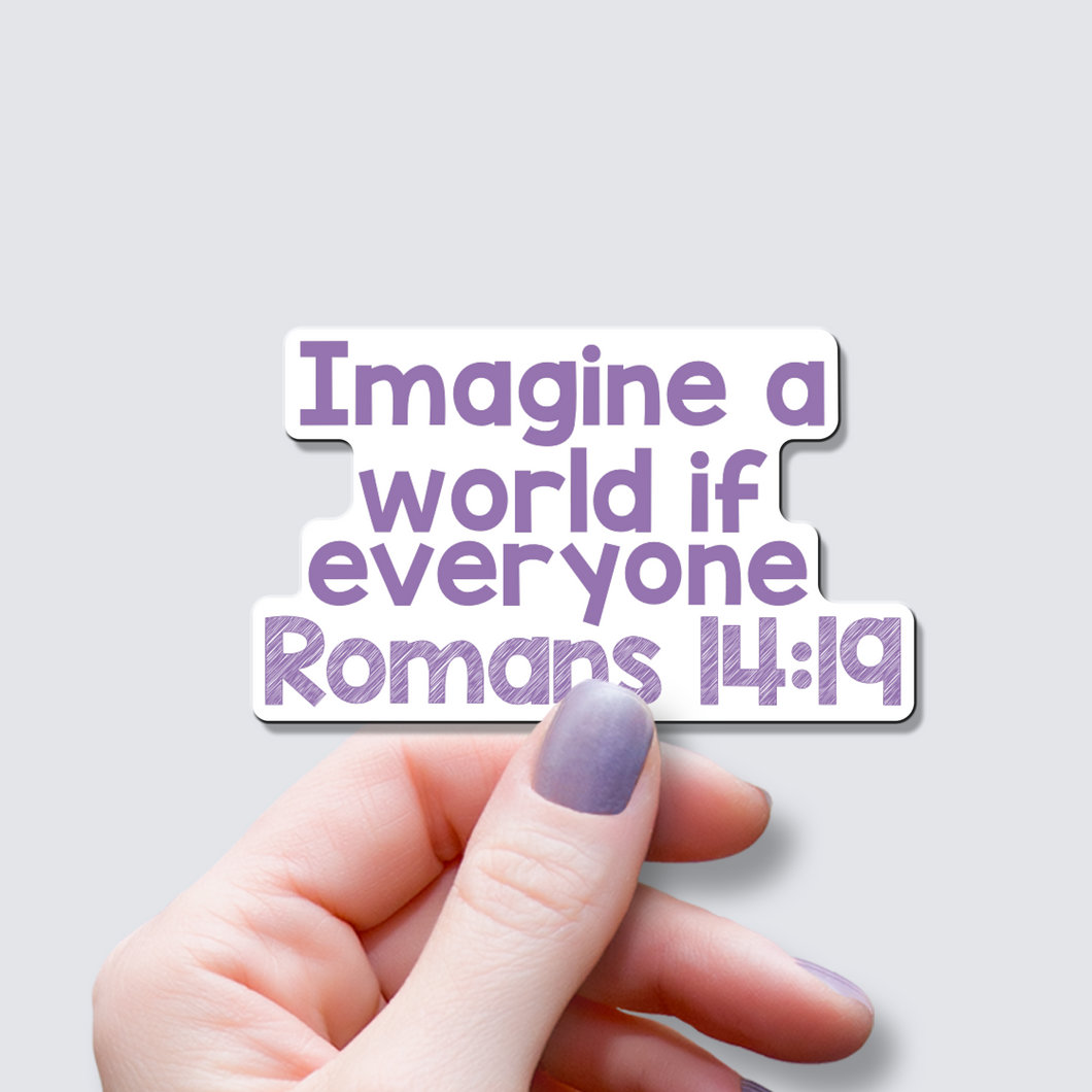 Imagine a World if Everyone Romans 14:19 - Vinyl Sticker