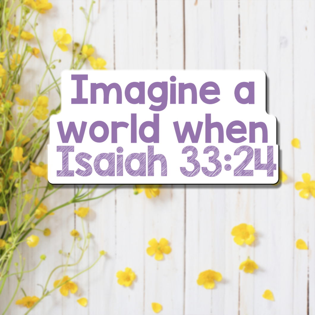 Imagine a World When Isaiah 33:24 - Vinyl Sticker