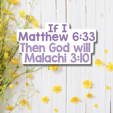 Load image into Gallery viewer, If Matthew 6:33 Then Malachi 3:10 - Vinyl Sticker
