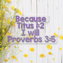 Load image into Gallery viewer, Because Titus 1:2 I Will Proverbs 3:5 - Vinyl Sticker
